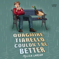 Title: Quagmire Tiarello Couldn't Be Better, Author: Mylisa Larsen