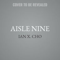 Title: Aisle Nine, Author: Ian X Cho