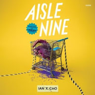 Title: Aisle Nine, Author: Ian X Cho