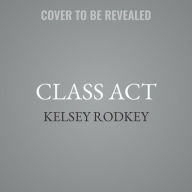Title: Class ACT, Author: Kelsey Rodkey