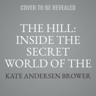 Title: The Hill: Inside the Secret World of the U.S. Capitol, Author: Kate Andersen Brower