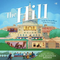 Title: The Hill: Inside the Secret World of the U.S. Capitol, Author: Kate Andersen Brower