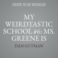 Title: My Weirdtastic School #6: Ms. Greene Is Mean!, Author: Dan Gutman