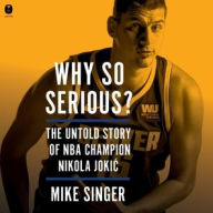 Title: Why So Serious?: The Untold Story of NBA Champion Nikola Jokic, Author: Mike Singer
