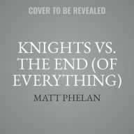 Title: Knights vs. the End (of Everything), Author: Matt Phelan