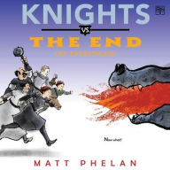 Title: Knights vs. the End (of Everything), Author: Matt Phelan