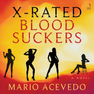 Title: X-Rated Bloodsuckers: A Novel, Author: Mario Acevedo