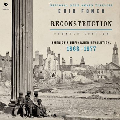 Reconstruction Updated Edition: America's Unfinished Revolution, 1863-1877