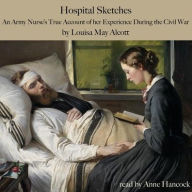 Title: Hospital Sketches: An Army Nurse's True Account of Her Experiences during the Civil War, Author: Louisa May Alcott