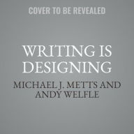 Title: Writing is Designing: Words and the User Experience, Author: Michael J. Metts