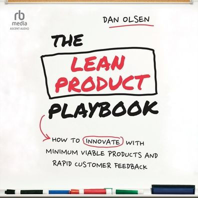 The Lean Product Playbook: How to Innovate with Minimum Viable Products and Rapid Customer Feedback