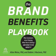 Title: The Brand Benefits Playbook: Why Customers Aren't Buying What You're Selling-And What to Do About It, Author: Allen Weiss PhD