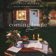 Title: Coming Home: A Roadmap from Fearful to Fully Alive, Author: Layla Palmer