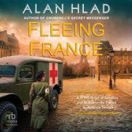 Title: Fleeing France: A WWII Novel of Sacrifice and Rescue in the French Ambulance Service, Author: Alan Hlad