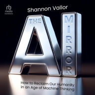 Title: The AI Mirror: How to Reclaim Our Humanity in an Age of Machine Thinking, Author: Shannon Vallor