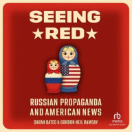 Title: Seeing Red: Russian Propaganda and American News, Author: Sarah Oates