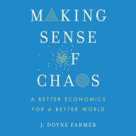 Title: Making Sense of Chaos: A Better Economics for a Better World, Author: J. Doyne Farmer