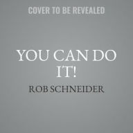 Title: You Can Do It!: Speak Your Mind, America, Author: Rob Schneider