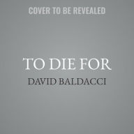 Title: To Die For, Author: David Baldacci