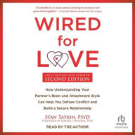 Title: Wired for Love, Second Edition: How Understanding Your Partner's Brain and Attachment Style Can Help You Defuse Conflict and Build a Secure Relationship, Author: Stan Tatkin