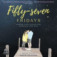 Title: Fifty-Seven Fridays: Losing Our Daughter, Finding Our Way, Author: Myra Sack