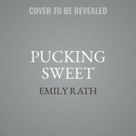 Title: Pucking Sweet, Author: Emily Rath