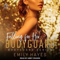 Title: Falling For Her Bodyguard, Author: Emily Hayes