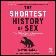 Title: The Shortest History of Sex: Two Billion Years of Procreation and Recreation, Author: David Baker