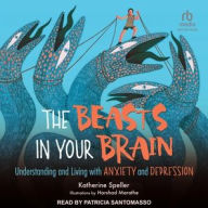 Title: The Beasts in Your Brain: Understanding and Living with Anxiety and Depression, Author: Katherine Speller