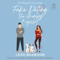 Title: Fake Dating the Grumpy Bigshot, Author: Leah Busboom