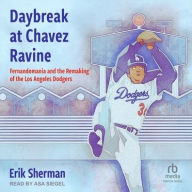 Title: Daybreak at Chavez Ravine: Fernandomania and the Remaking of the Los Angeles Dodgers, Author: Erik Sherman