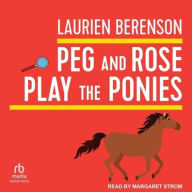 Title: Peg and Rose Play the Ponies, Author: Laurien Berenson