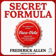 Title: Secret Formula: The Inside Story of How Coca-Cola Became the Best-Known Brand in the World, Author: Frederick Allen