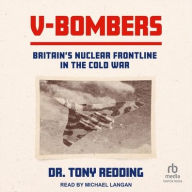 Title: V-Bombers: Britain's Nuclear Frontline in the Cold War, Author: Tony Redding