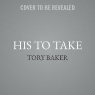 Title: His to Take, Author: Tory Baker