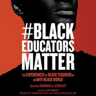 Title: #BlackEducatorsMatter: The Experiences of Black Teachers in an Anti-Black World, Author: Darrius A. Stanley