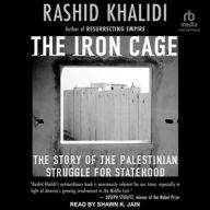 Title: The Iron Cage: The Story of the Palestinian Struggle for Statehood, Author: Rashid Khalidi