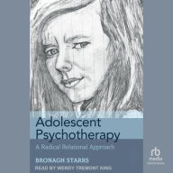 Title: Adolescent Psychotherapy: A Radical Relational Approach, Author: Bronagh Starrs