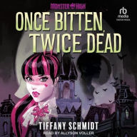 Title: Once Bitten, Twice Dead: A Monster High YA Novel, Author: Tiffany Schmidt