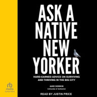 Title: Ask a Native New Yorker: Hard-Earned Advice on Surviving and Thriving in the Big City, Author: Jake Dobkin