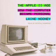 Title: The Apple II Age: How the Computer Became Personal, Author: Laine Nooney