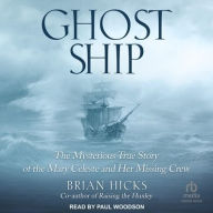 Title: Ghost Ship: The Mysterious True Story of the Mary Celeste and Her Missing Crew, Author: Brian Hicks