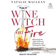 Title: Wine Witch on Fire: Rising from the Ashes of Divorce, Defamation, and Drinking Too Much, Author: Natalie MacLean