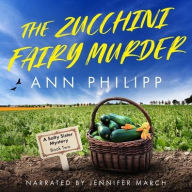 Title: The Zucchini Fairy Murder, Author: Ann Philipp