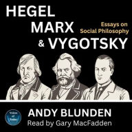 Title: Hegel, Marx and Vygotsky: Essays on Social Philosophy, Author: Andy Blunden