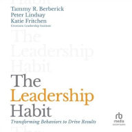 Title: The Leadership Habit: Transforming Behaviors to Drive Results, Author: Tammy R. Berberick