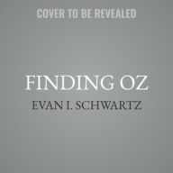 Title: Finding Oz: How L. Frank Baum Discovered the Great American Story, Author: Evan I. Schwartz