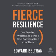 Title: Fierce Resilience: Combatting Workplace Stress One Conversation at a Time, Author: Edward Beltran