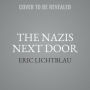 The Nazis Next Door: How America Became a Safe Haven for Hitler's Men