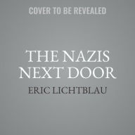 Title: The Nazis Next Door: How America Became a Safe Haven for Hitler's Men, Author: Eric Lichtblau